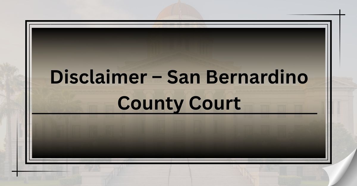 Disclaimer-–-San-Bernardino-County-Court.jpg